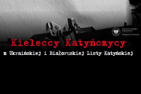 Kieleccy Katyńczycy z Ukraińskiej i Białoruskiej Listy Katyńskiej
