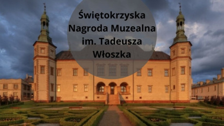 Ruszyła pierwsza edycja Świętokrzyskiej Nagrody Muzealnej im. Tadeusza Włoszka