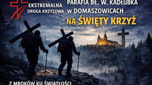 Parafia bł. Wincenta Kadłubka zaprasza na Ekstremalną Drogę Krzyżową