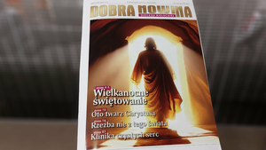 Już jest! Wielkanocny numer Dobrej Nowiny 